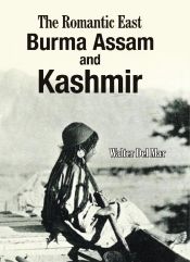 The Romantic East Burma Assam and Kashmir / Mar, Walter Del 