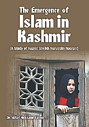 The Emergence of Islam in Kashmir: A Study of Hazrat Shaikh Nuruddin Noorani / Yatoo, Altaf Hussain (Dr.)