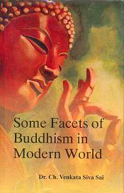 Some Facets of Buddhism in Modern World / Sai, Ch. Venkata Siva (Dr.)