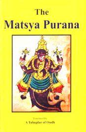 The Matsya Purana, Translated by A Taluqdar of Oudh; 2 Volumes