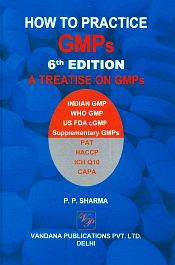 How to Practice GMPs: A Treatise on GMPs, 7th Edition / Sharma, P.P. 
