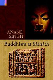 Buddhism at Sarnath / Singh, Anand 