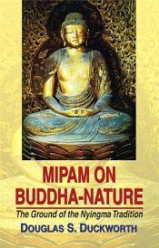 Mipam on Buddha-Nature: The Ground of the Nyingma Tradition / Duckworth, Douglas S. 