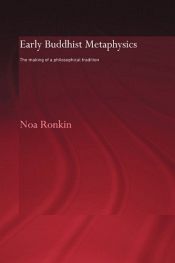 Early Buddhist Metaphysics: The Making of a Philosophical Tradition / Ronkin, Noa 