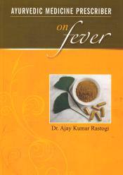 Ayurvedic Medicine Prescriber on Fever / Rastogi, Ajay Kumar (Dr.)
