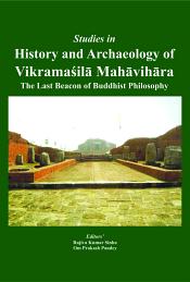 Studies in History and Archaeology of Vikramasila Mahavihara: The Last Beacon of Buddhist Philosophy / Sinha, Rajiva Kumar & Pandey, Om Prakash (Eds.)