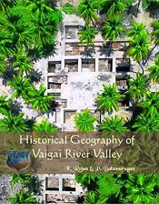 Historical Geography of Vaigai River Valley / Rajan, K. & Balamurugan, P. 
