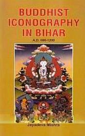 Buddhist Iconography in Bihar (A.D. 600-1200) / Mishra, Jayadeva 