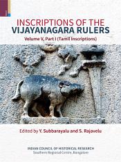 Inscriptions of the Vijayanagara Rulers, Volume V - Part I: Tamil Inscriptions / Subbarayalu, Y. & Rajavelu, S. (Eds.)