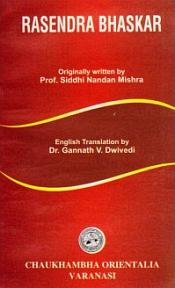 Rasendra Bhaskar by Prof. Siddhi Nandan Mishra (Text with English Translation) / Dwivedi, Gannath V. (Dr.) (Tr.)