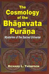 The Cosmology of the Bhagavata Purana: Mysteries of the Sacred Universe / Thompson, Richard L. 