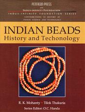 Indian Beads: History and Technology / Mohanty, R.K. & Thakuria, Tilok 