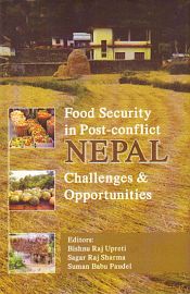 Food Security in Post Conflict Nepal: Challenges and Opportunities / Upreti, Bishnu Raj; Sharma, Sagar Raj & Paudel, Suman Babu (Eds.)