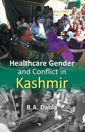 Healthcare Gender and Conflict in Kashmir / Dabla, B.A. (Dr.)