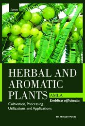 Herbal and Aromatic Plants - Emblica officinalis (AMLA): Cultivation, Processing, Utilizations and Applications / Panda, Himadri (Dr.)
