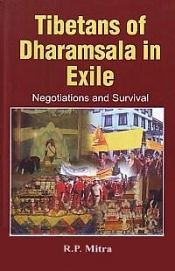Tibetans of Dharamsala in Exile: Negotiations and Survival / Mitra, R.P. 