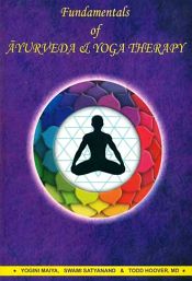 Fundamentals of Ayurveda and Yoga Therapy / Yogini Maiya, Swami Satyanand & Todd A. Hoover 