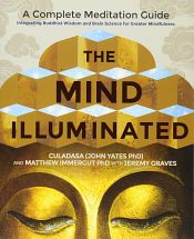 The Mind Illuminated: A Complete Meditation Guide - Integrating Buddhist Wisdom and Brain Science for Greater Mindfulness / Culadasa & Matthew Immergut with Jeremy Graves 