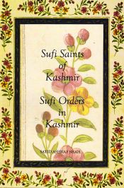 Sufi Saints of Kashmir: Sufi Orders in Kashmir / Shah, Sayid Ashraf 