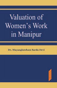 Valuation of Women Work in Manipur / Devi, Mayanglambam Sarda (Dr.)
