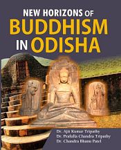 New Horizons of Buddhism in Odisha / Tripathi, Ajit Kumar; Tripathi, Prafulla Chandra & Patel, Chandra Bhanu (Drs.)