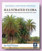 Illustrated Flora: Part of Western Uttar Pradesh and Delhi NCR India / Tripathi, Amit K.; Sharma, Jyoti K. & Ahmad, Mohd. 