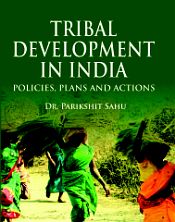 Tribal Development in India: Policies, Plans and Actions / Sahu, Parikshit (Dr.)