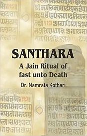 Santhara: A Jain Ritual of fast unto Death / Kothari, Namrata (Dr.)