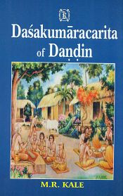 Dasakumaracarita of Dandin (Text with Sanskrit Commentary, Various Readings, A Literal English Translation, Explanatory and Critical Notes and an Exhaustive Introduction) / Kale, M.R. (Ed.)