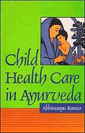 Child Health Care in Ayurveda / Kumar, Abhimanyu (Dr.)