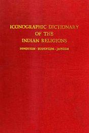 Iconographic Dictionary of the Indian Religions: Hinduism, Buddhism, Jainism / Liebert, Gosta 