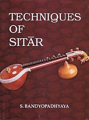 Techniques of Sitar: The Prince Among All Musical Instruments of India / Bandyopadhyaya, S. 