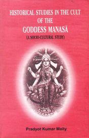 Historical Studies in the Cult of the Goddess Manasa (A Socio-Cultural Study) / Maity, Pradyot Kumar 