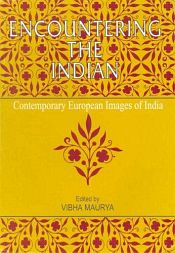 Encountering the Indian: Contemporary European Images of India / Maurya, Vibha (Ed.)