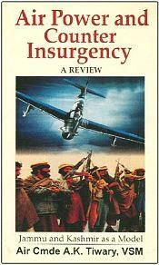 Air Power and Counter Insurgency - A Review: Jammu and Kashmir as a Model / Tiwary, A.K. 