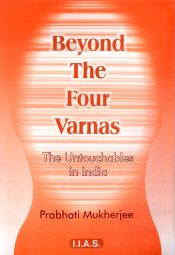 Beyond the Four Varnas: The Untouchables in India / Mukherjee, Prabhati 