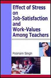 Effect of Stress on Job-Satisfaction and Work-Values Among Teachers / Singh, Poonam 