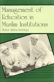 Management of Education in Muslim Institutions / Siddiqui, Mohd. Akhtar 