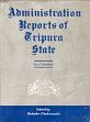 Administration Reports of Tripura State Since 1902; 4 Volumes /  Chakravarty, Mahadev (Ed.)