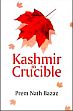 Kashmir in Crucible /  Bazaz, Prem Nath 