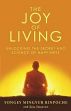 The Joy of Living: Unlocking the Secret and Science of Happiness /  Rinpoche, Yongey Mingyur & Swanson, Eric 