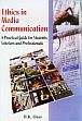 Ethics in Media Communication: A Practical Guide for Students, Scholars and Professionals /  Dass, B.K. 