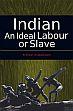 Indian: An Ideal Labour or Slave /  Arunachalam, Krishnan 