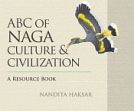ABC of Naga Culture and Civilization /  Haksar, Nandita 