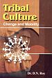 Tribal Culture: Change and Mobility /  Roy, D.N. (Dr.)