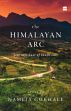 The Himalayan Arc: Journeys East of South-east /  Gokhale, Namita 