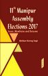 11th Manipur Assembly Elections 2017: Issues, Manifestos and Outcome /  Singh, Aheibam Koireng 