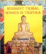 Buddhist Tribal Women in Tripura /  Das, Anamika 
