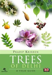 Trees of Delhi: A Field Guide / Krishen, Pradip 