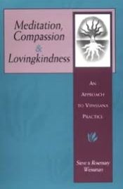 Meditation, Compassion and Lovingkindness: An Approach to Vipassana Practice / Steve & Weissman, Rosemary 